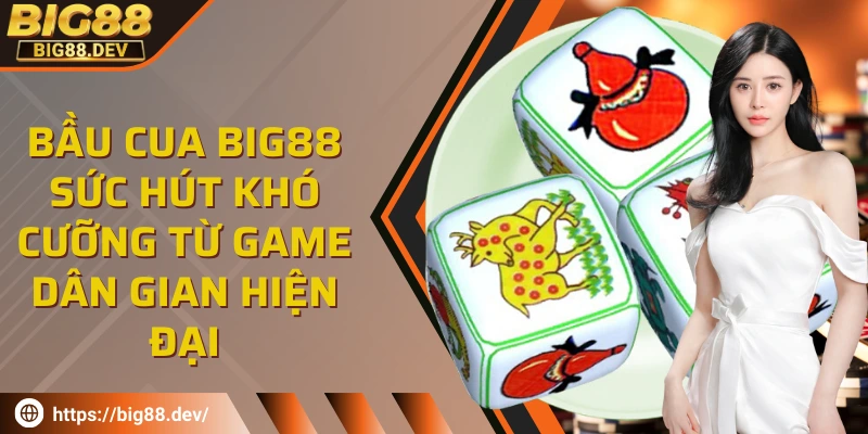 Bầu cua BIG88: Sức hút khó cưỡng từ game dân gian hiện đại