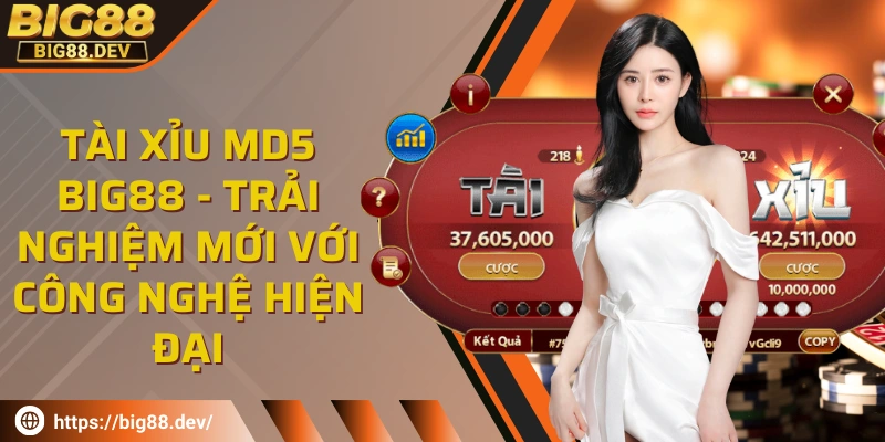 Tài xỉu MD5 BIG88 - Trải nghiệm mới với công nghệ hiện đại